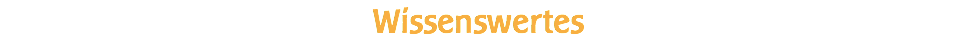 Wissenswertes