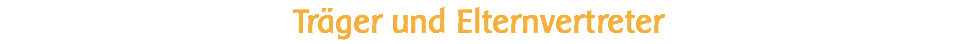 Träger und Elternvertreter