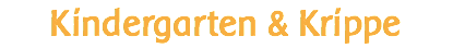 Kindergarten & Krippe