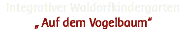 Integrativer Waldorfkindergarten „Auf dem Vogelbaum“