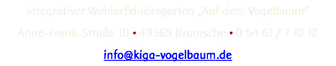 Integrativer Waldorfkindergarten „Auf dem Vogelbaum“ Anne-Frank-Straße 10 • 49565 Bramsche • 0 54 61 / 7 10 12 info@kiga-vogelbaum.de 