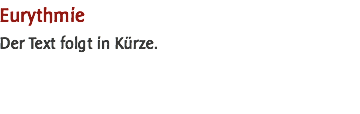 Eurythmie Der Text folgt in Kürze.