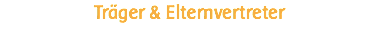 Träger & Elternvertreter