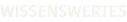 WISSENSWERTES